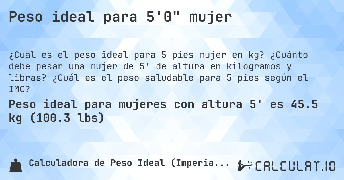 Peso ideal para 5'0 mujer. ¿Cuánto debe pesar una mujer de 5' de altura en kilogramos y libras? ¿Cuál es el peso saludable para 5 pies según el IMC?