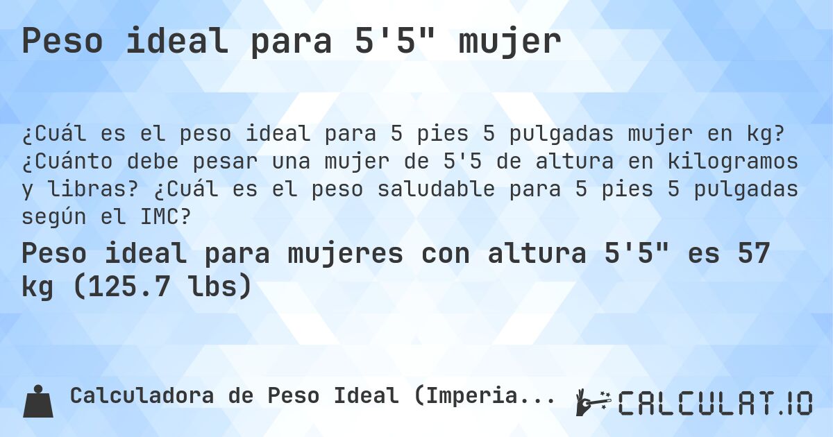 Peso ideal para 5'5 mujer. ¿Cuánto debe pesar una mujer de 5'5 de altura en kilogramos y libras? ¿Cuál es el peso saludable para 5 pies 5 pulgadas según el IMC?