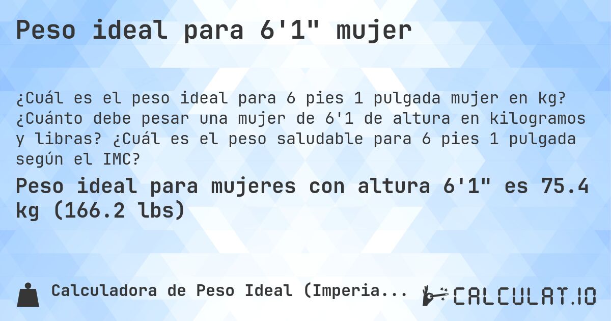 Peso ideal para 6'1 mujer. ¿Cuánto debe pesar una mujer de 6'1 de altura en kilogramos y libras? ¿Cuál es el peso saludable para 6 pies 1 pulgada según el IMC?