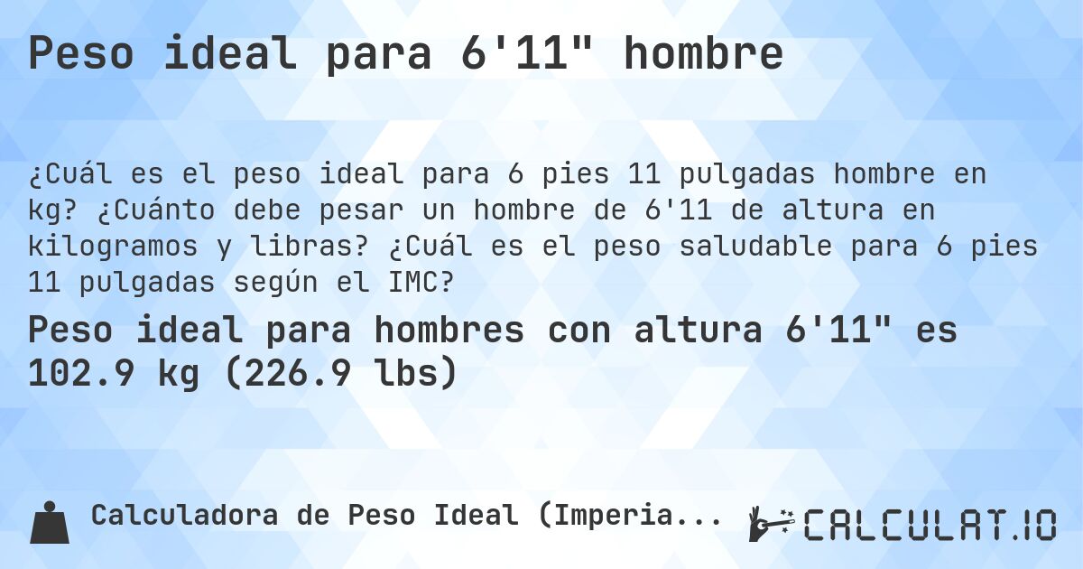 Peso ideal para 6'11 hombre. ¿Cuánto debe pesar un hombre de 6'11 de altura en kilogramos y libras? ¿Cuál es el peso saludable para 6 pies 11 pulgadas según el IMC?