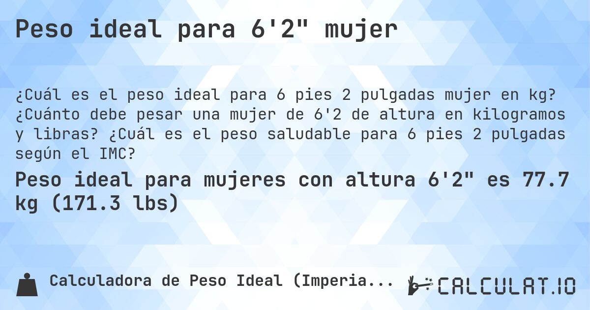 Peso ideal para 6'2 mujer. ¿Cuánto debe pesar una mujer de 6'2 de altura en kilogramos y libras? ¿Cuál es el peso saludable para 6 pies 2 pulgadas según el IMC?