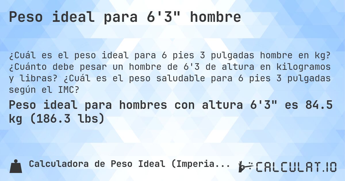 Peso ideal para 6'3 hombre. ¿Cuánto debe pesar un hombre de 6'3 de altura en kilogramos y libras? ¿Cuál es el peso saludable para 6 pies 3 pulgadas según el IMC?