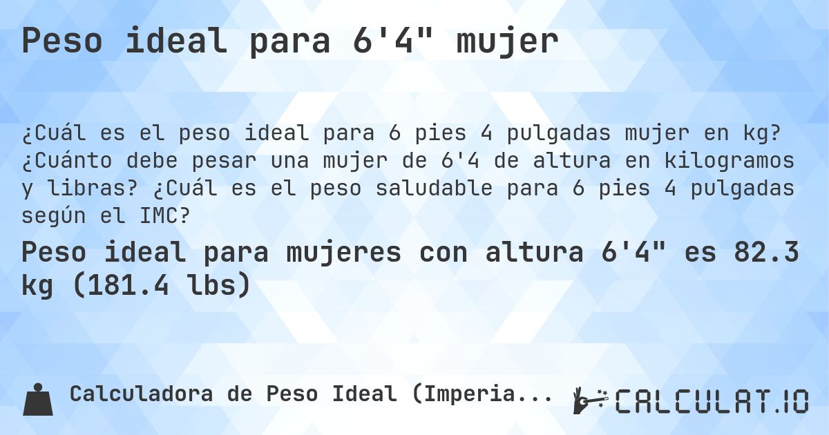 Peso ideal para 6'4 mujer. ¿Cuánto debe pesar una mujer de 6'4 de altura en kilogramos y libras? ¿Cuál es el peso saludable para 6 pies 4 pulgadas según el IMC?