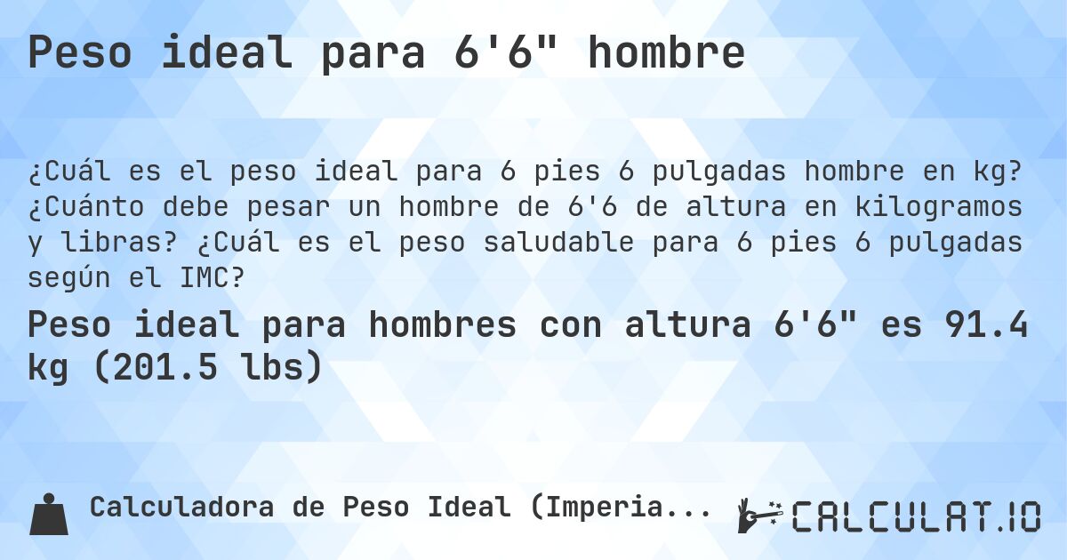Peso ideal para 6'6 hombre. ¿Cuánto debe pesar un hombre de 6'6 de altura en kilogramos y libras? ¿Cuál es el peso saludable para 6 pies 6 pulgadas según el IMC?