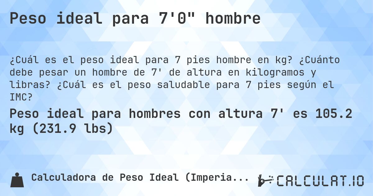 Peso ideal para 7'0 hombre. ¿Cuánto debe pesar un hombre de 7' de altura en kilogramos y libras? ¿Cuál es el peso saludable para 7 pies según el IMC?