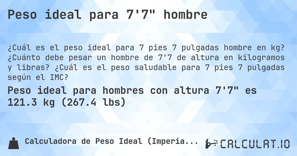 Peso ideal para 7'7 hombre. ¿Cuánto debe pesar un hombre de 7'7 de altura en kilogramos y libras? ¿Cuál es el peso saludable para 7 pies 7 pulgadas según el IMC?