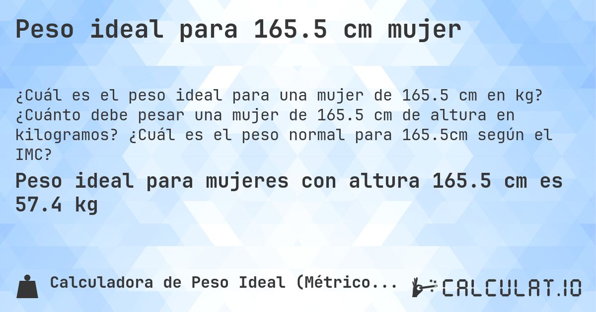 Peso ideal para 165.5 cm mujer. ¿Cuánto debe pesar una mujer de 165.5 cm de altura en kilogramos? ¿Cuál es el peso normal para 165.5cm según el IMC?