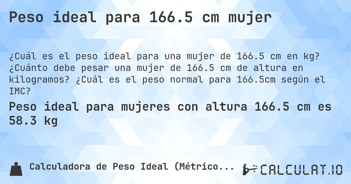 Peso ideal para 166.5 cm mujer. ¿Cuánto debe pesar una mujer de 166.5 cm de altura en kilogramos? ¿Cuál es el peso normal para 166.5cm según el IMC?