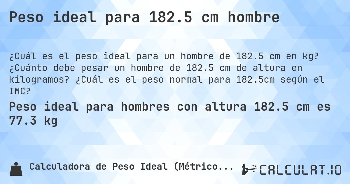 Peso ideal para 182.5 cm hombre. ¿Cuánto debe pesar un hombre de 182.5 cm de altura en kilogramos? ¿Cuál es el peso normal para 182.5cm según el IMC?