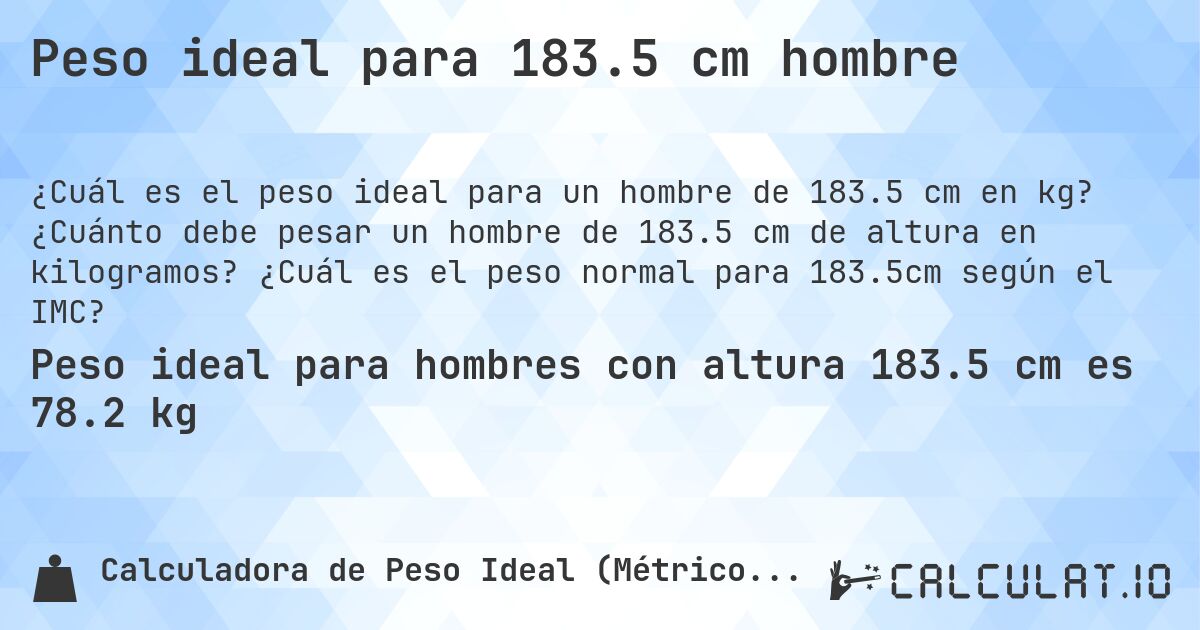 Peso ideal para 183.5 cm hombre. ¿Cuánto debe pesar un hombre de 183.5 cm de altura en kilogramos? ¿Cuál es el peso normal para 183.5cm según el IMC?