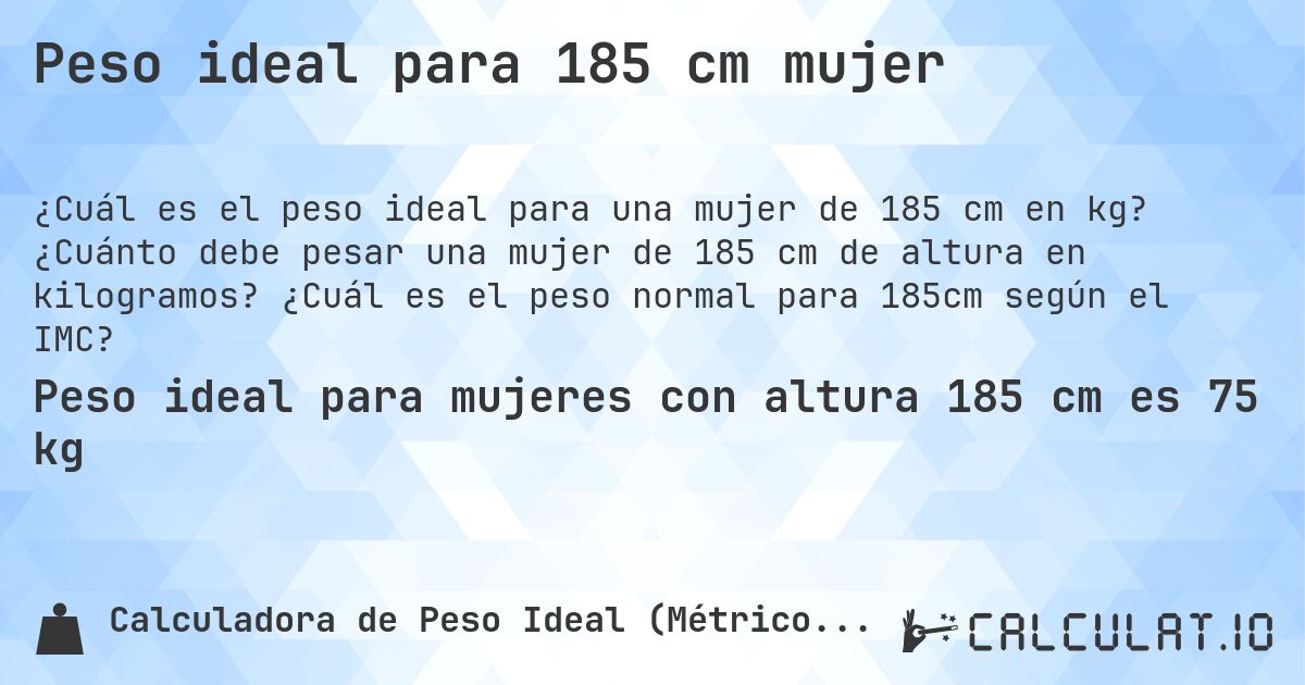 Peso ideal para 185 cm mujer. ¿Cuánto debe pesar una mujer de 185 cm de altura en kilogramos? ¿Cuál es el peso normal para 185cm según el IMC?