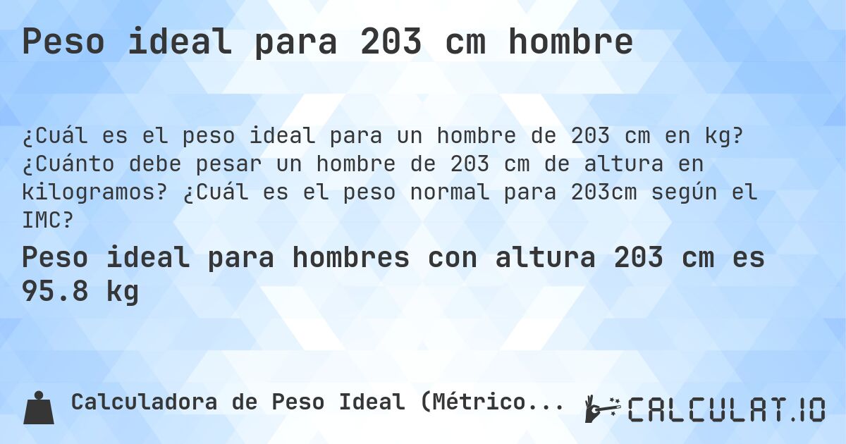 Peso ideal para 203 cm hombre. ¿Cuánto debe pesar un hombre de 203 cm de altura en kilogramos? ¿Cuál es el peso normal para 203cm según el IMC?