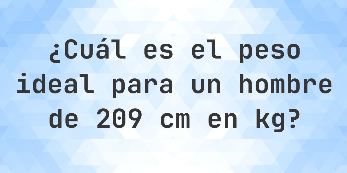 Peso ideal para 209 cm hombre - Calculatio