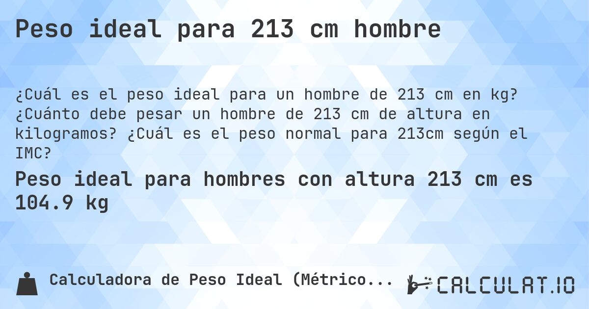 Peso ideal para 213 cm hombre. ¿Cuánto debe pesar un hombre de 213 cm de altura en kilogramos? ¿Cuál es el peso normal para 213cm según el IMC?