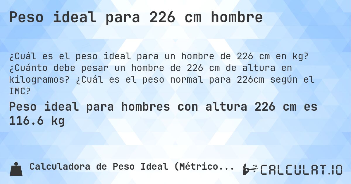 Peso ideal para 226 cm hombre. ¿Cuánto debe pesar un hombre de 226 cm de altura en kilogramos? ¿Cuál es el peso normal para 226cm según el IMC?