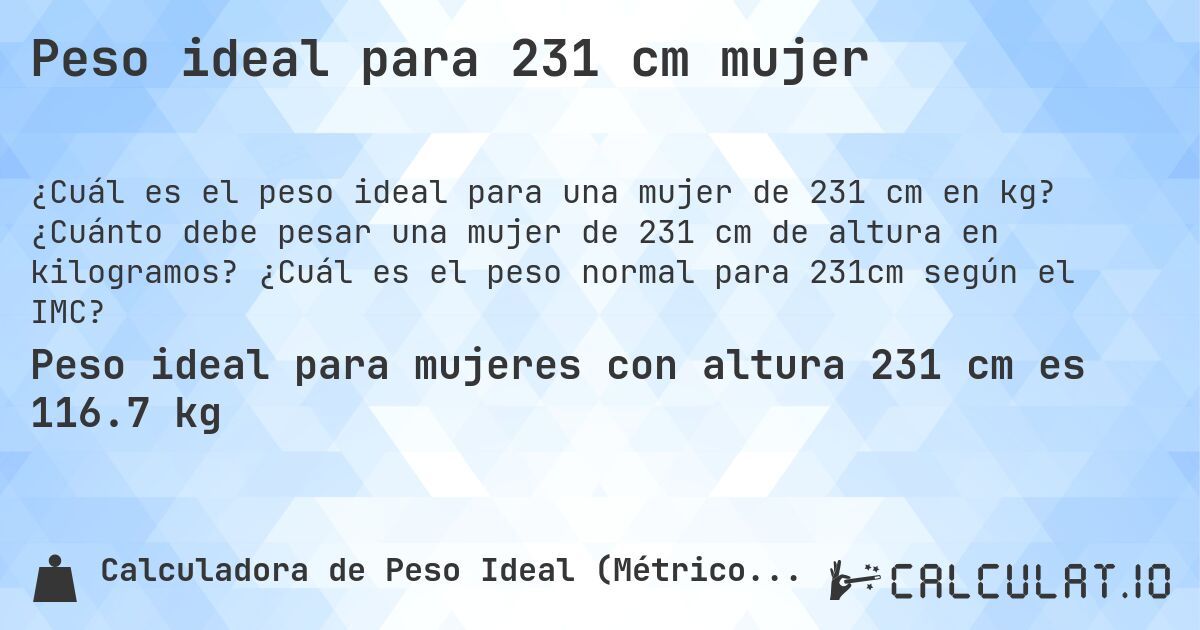 Peso ideal para 231 cm mujer. ¿Cuánto debe pesar una mujer de 231 cm de altura en kilogramos? ¿Cuál es el peso normal para 231cm según el IMC?
