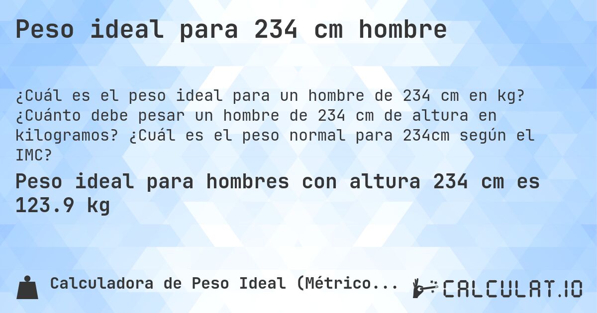 Peso ideal para 234 cm hombre. ¿Cuánto debe pesar un hombre de 234 cm de altura en kilogramos? ¿Cuál es el peso normal para 234cm según el IMC?