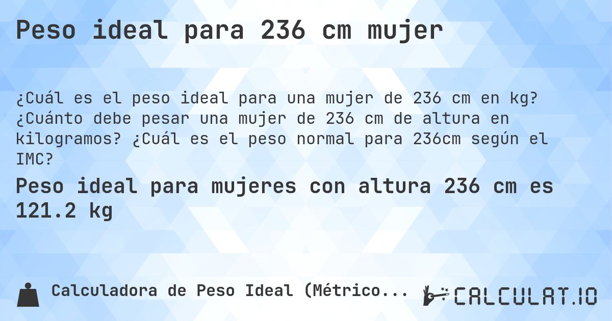 Peso ideal para 236 cm mujer. ¿Cuánto debe pesar una mujer de 236 cm de altura en kilogramos? ¿Cuál es el peso normal para 236cm según el IMC?