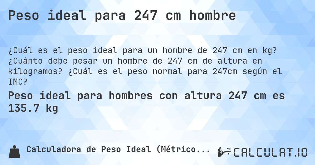 Peso ideal para 247 cm hombre. ¿Cuánto debe pesar un hombre de 247 cm de altura en kilogramos? ¿Cuál es el peso normal para 247cm según el IMC?