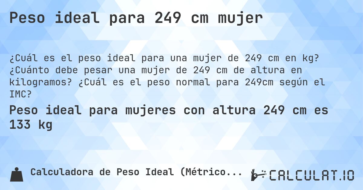 Peso ideal para 249 cm mujer. ¿Cuánto debe pesar una mujer de 249 cm de altura en kilogramos? ¿Cuál es el peso normal para 249cm según el IMC?