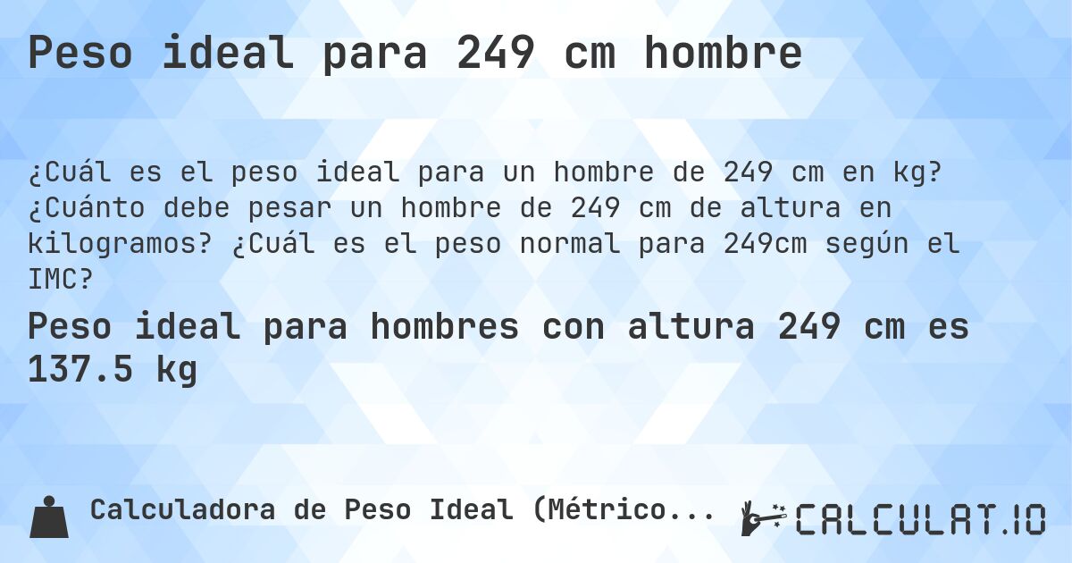 Peso ideal para 249 cm hombre. ¿Cuánto debe pesar un hombre de 249 cm de altura en kilogramos? ¿Cuál es el peso normal para 249cm según el IMC?