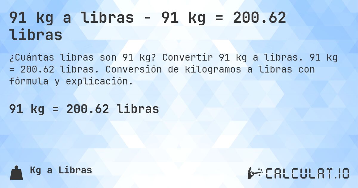 91 kg a libras - 91 kg = 200.62 libras. Convertir 91 kg a libras. 91 kg = 200.62 libras. Conversión de kilogramos a libras con fórmula y explicación.