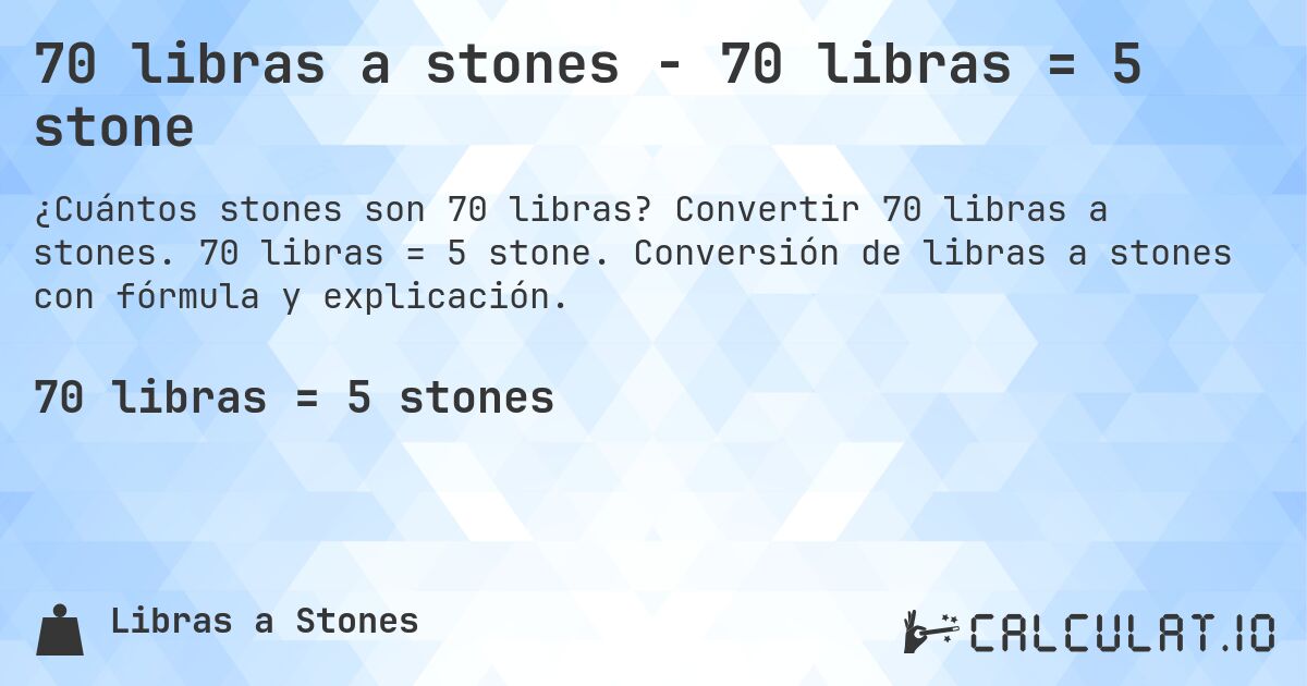 70 libras a stones - 70 libras = 5 stone. Convertir 70 libras a stones. 70 libras = 5 stone. Conversión de libras a stones con fórmula y explicación.