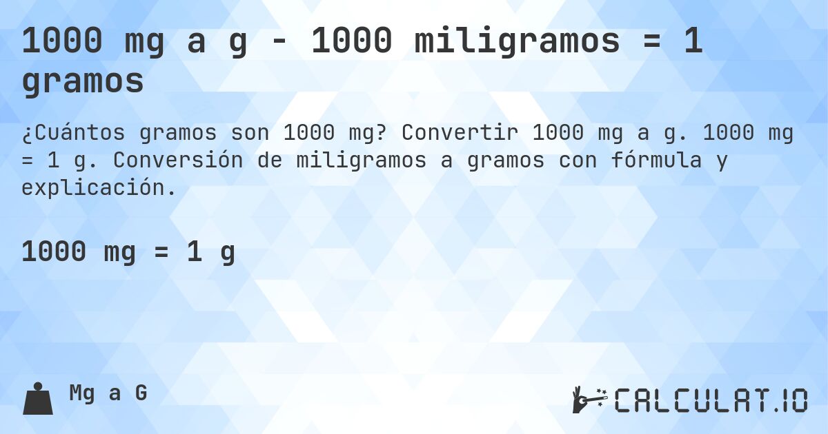 1000 mg a g - 1000 miligramos = 1 gramos. Convertir 1000 mg a g. 1000 mg = 1 g. Conversión de miligramos a gramos con fórmula y explicación.