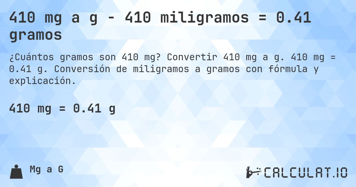 410 mg a g - 410 miligramos = 0.41 gramos. Convertir 410 mg a g. 410 mg = 0.41 g. Conversión de miligramos a gramos con fórmula y explicación.