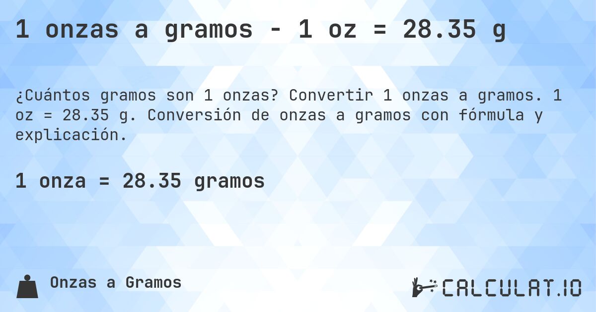 1 onzas a gramos - 1 oz = 28.35 g. Convertir 1 onzas a gramos. 1 oz = 28.35 g. Conversión de onzas a gramos con fórmula y explicación.