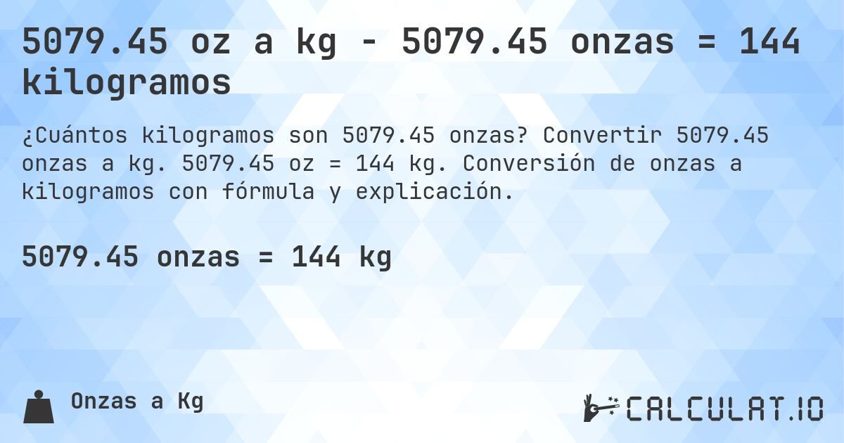 5079.45 oz a kg - 5079.45 onzas = 144 kilogramos. Convertir 5079.45 onzas a kg. 5079.45 oz = 144 kg. Conversión de onzas a kilogramos con fórmula y explicación.
