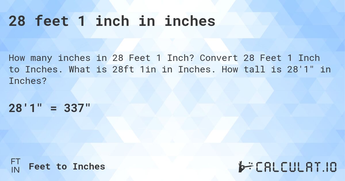 28 feet, 1 inch in inches. Convert 28 Feet, 1 Inch to Inches. What is 28 ft, 1 in in Inches. How tall is 28′1″ in Inches?