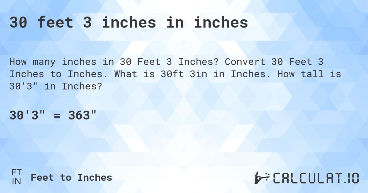 30 feet, 3 inches in inches. Convert 30 Feet, 3 Inches to Inches. What is 30 ft, 3 in in Inches. How tall is 30′3″ in Inches?