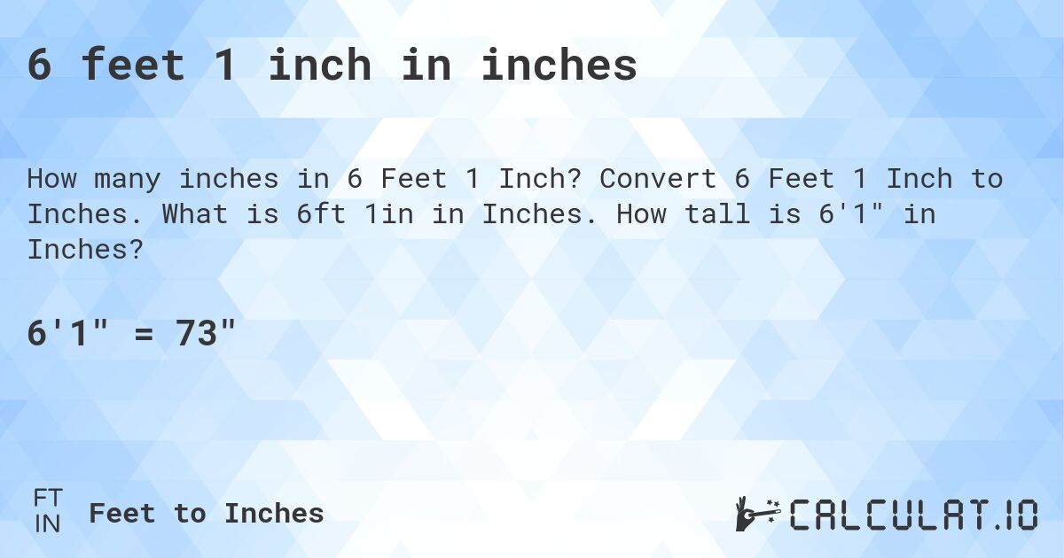 6 feet, 1 inch in inches. Convert 6 Feet, 1 Inch to Inches. What is 6 ft, 1 in in Inches. How tall is 6′1″ in Inches?
