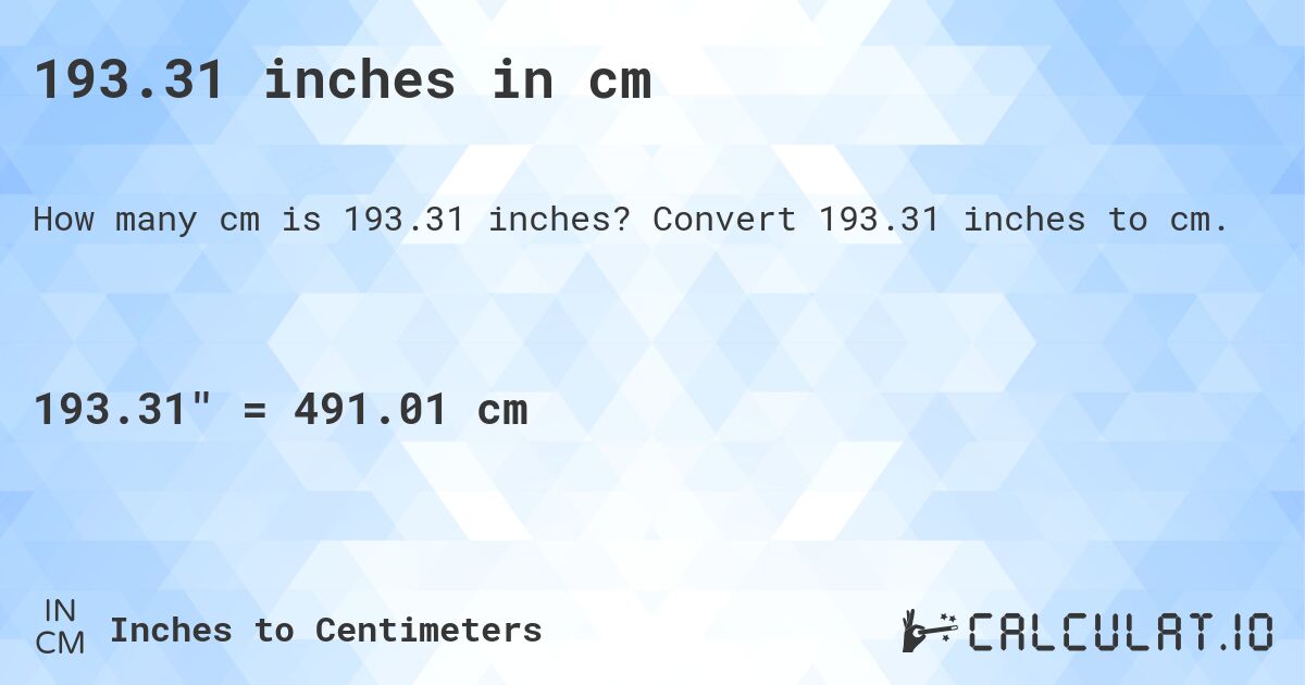 193.31 inches in cm. Convert 193.31 inches to cm.