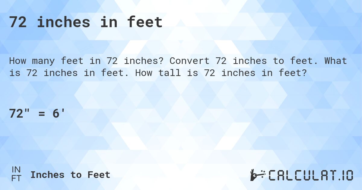 72 inches in feet. Convert 72 inches to feet. What is 72 inches in feet. How tall is 72 inches in feet?