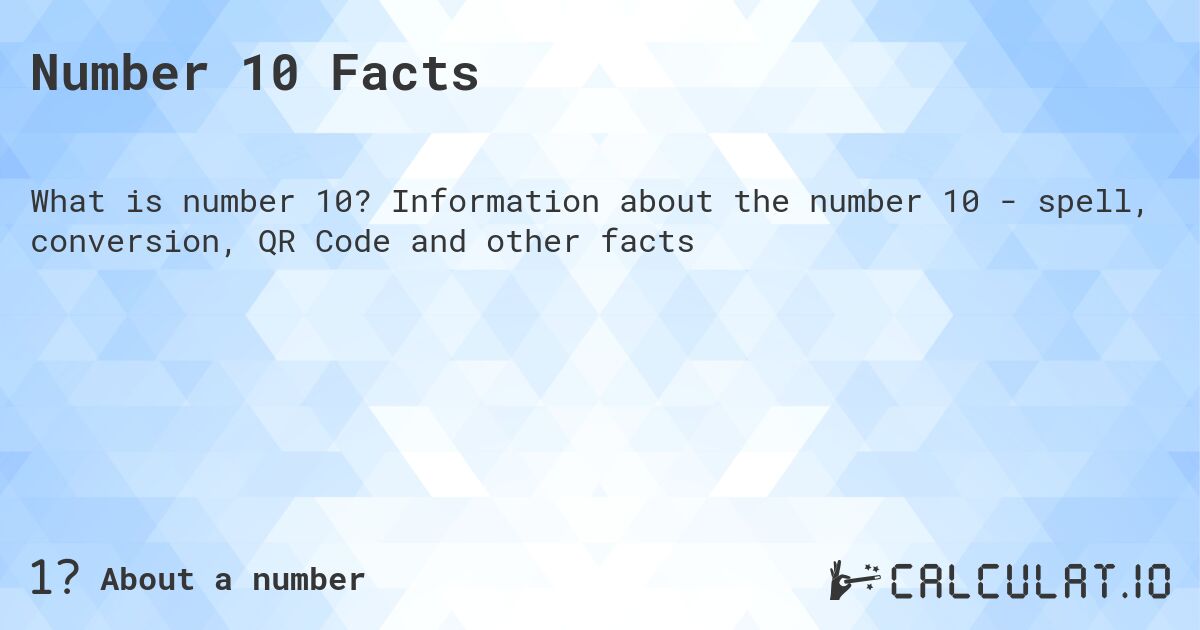 Number 10. Number 10 - facts, spelling, QR code and more.