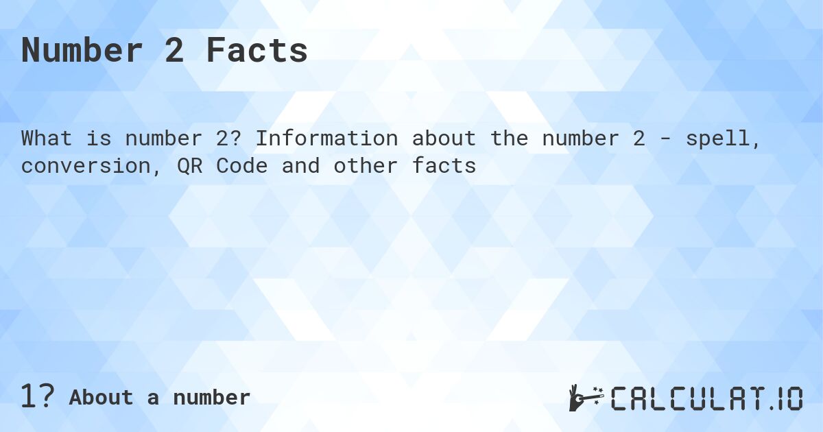 Number 2. Number 2 - facts, spelling, QR code and more.