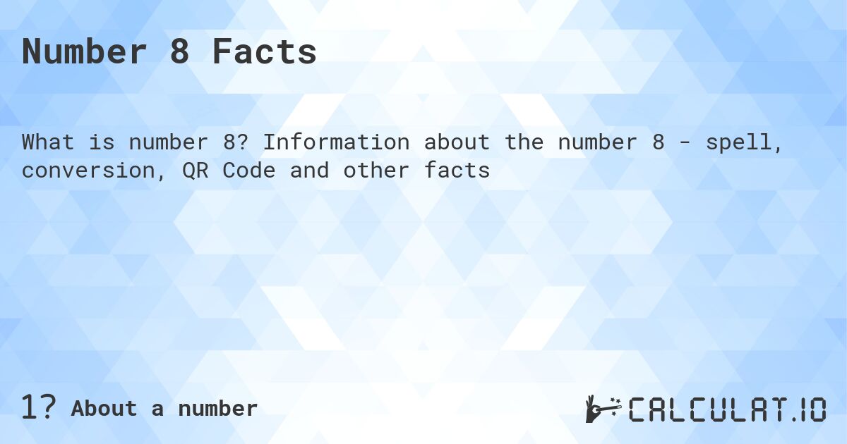 Number 8. Number 8 - facts, spelling, QR code and more.