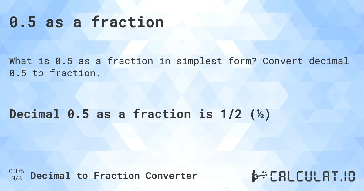 0.5 as a fraction. Convert decimal 0.5 to fraction.