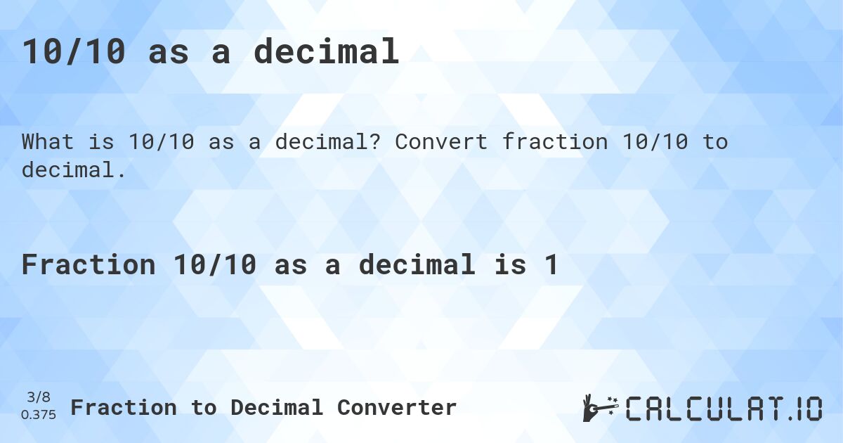 10/10 as a decimal. Convert fraction 10/10 to decimal.
