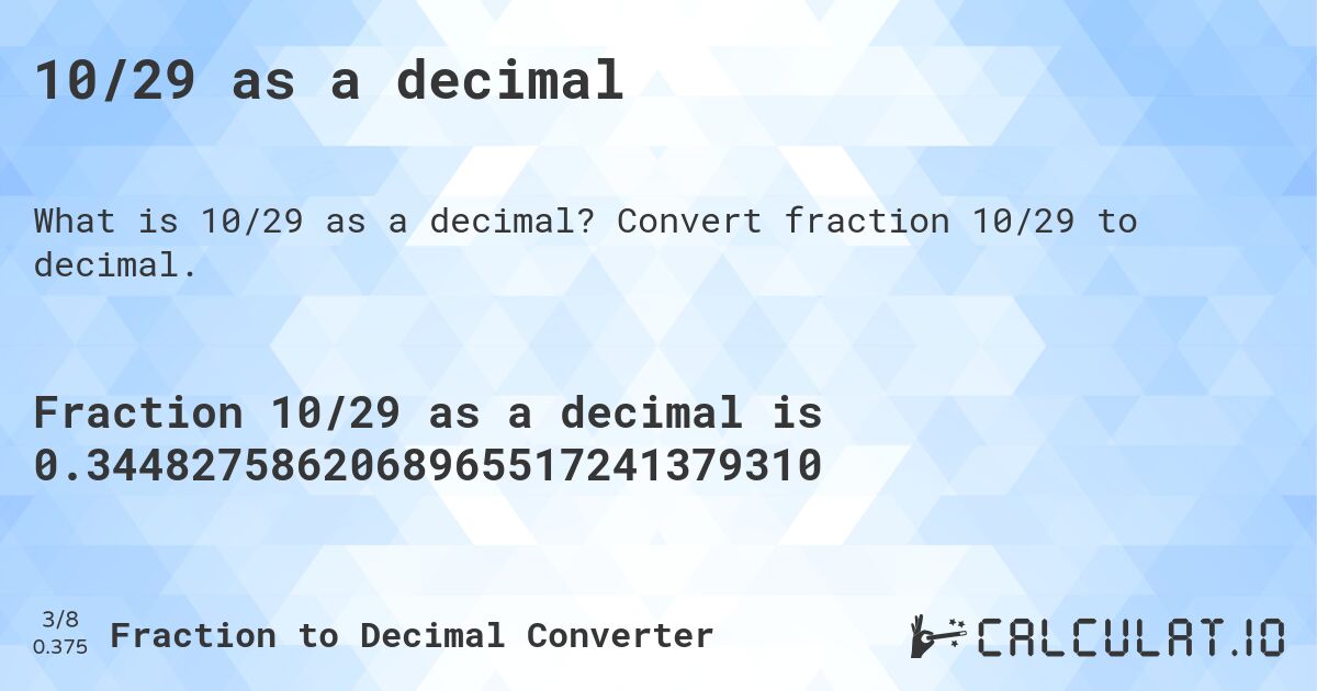10/29 as a decimal. Convert fraction 10/29 to decimal.