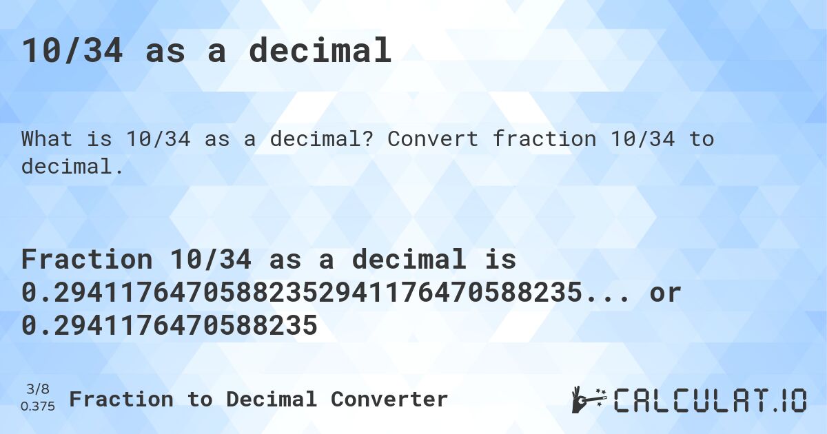 10/34 as a decimal. Convert fraction 10/34 to decimal.