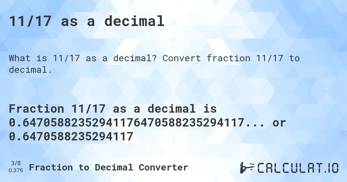 11/17 as a decimal. Convert fraction 11/17 to decimal.