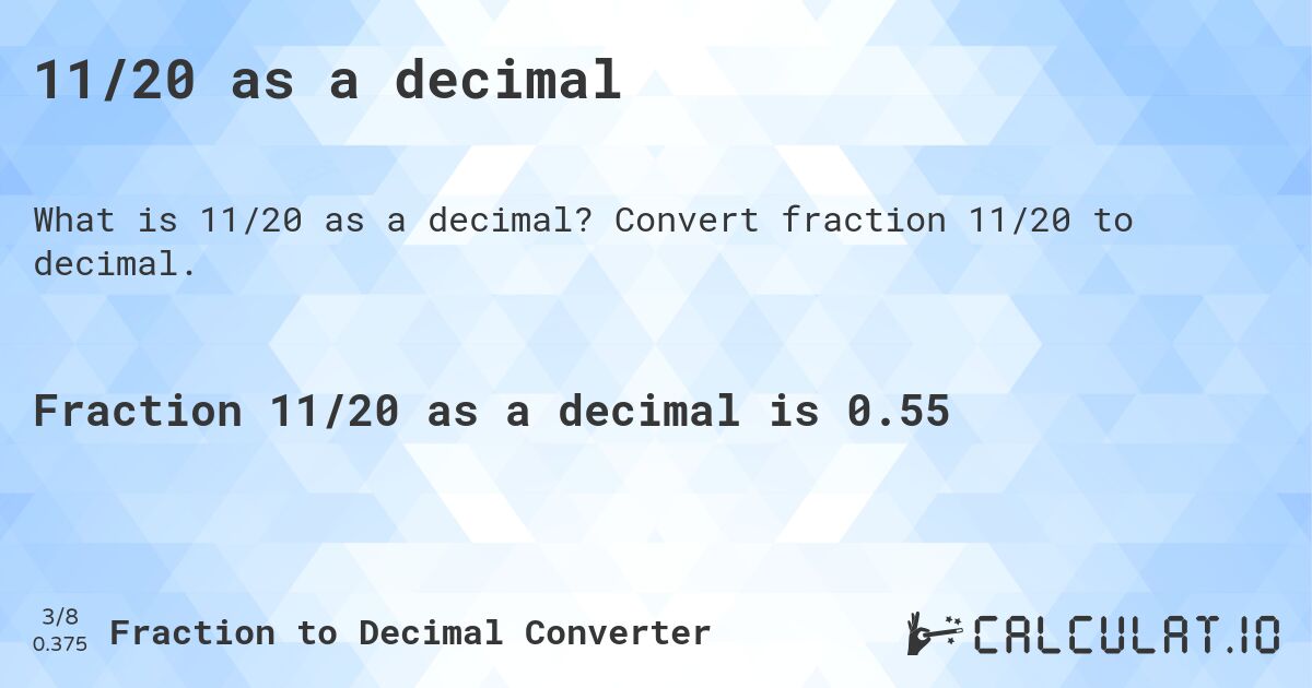 11/20 as a decimal. Convert fraction 11/20 to decimal.