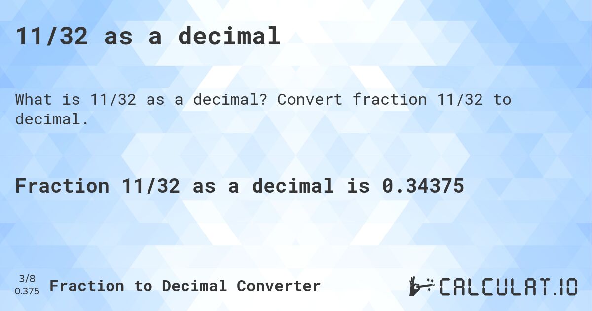 11/32 as a decimal. Convert fraction 11/32 to decimal.