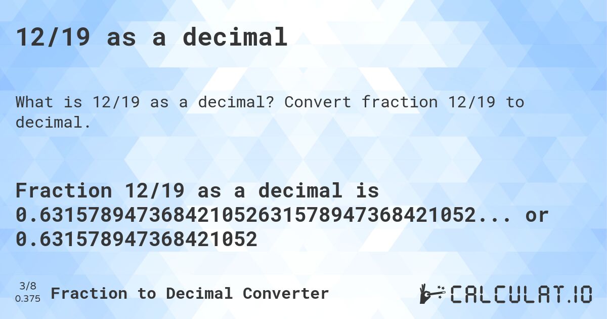 12/19 as a decimal. Convert fraction 12/19 to decimal.
