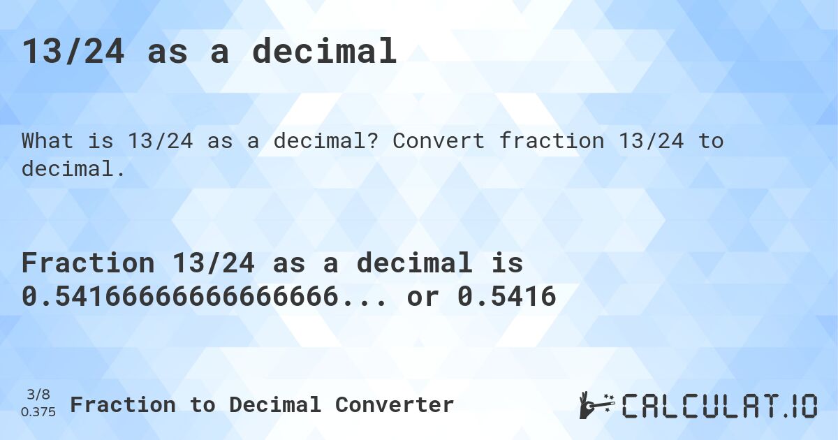 13/24 as a decimal. Convert fraction 13/24 to decimal.