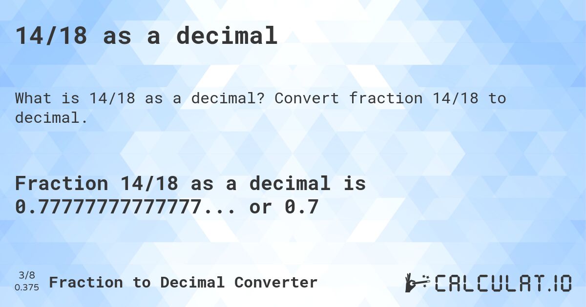 14/18 as a decimal. Convert fraction 14/18 to decimal.