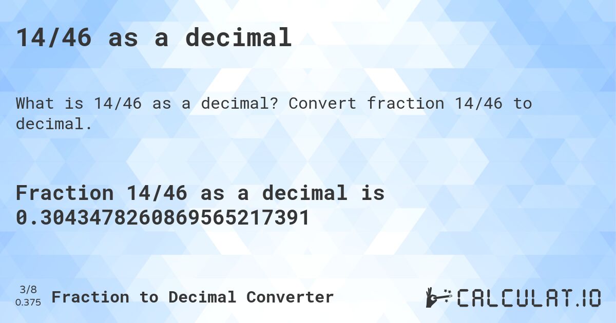 14/46 as a decimal. Convert fraction 14/46 to decimal.